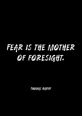 Fear is the mother of foresight quote