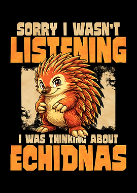 Funny Echidna 'Sorry I Wasn't Listening'