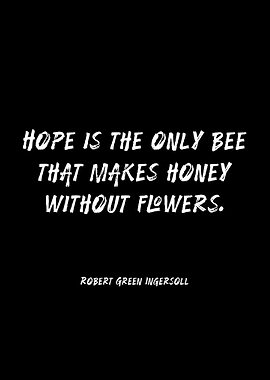 Hope is the only bee that makes honey without flowers quote