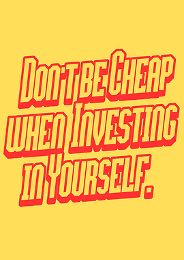 Don't Be Cheap Investing In Yourself