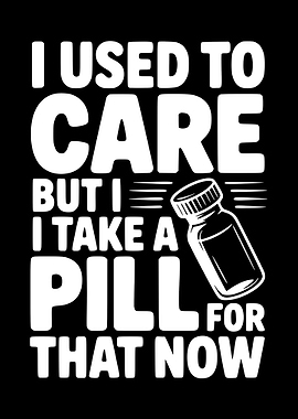 I Used to Care Pill