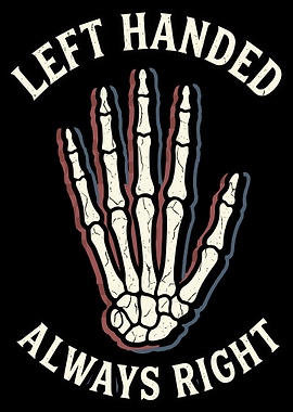 Left Handed Always Right Skeleton Hand