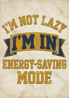 I'm Not Lazy, I'm In Energy-Saving Mode