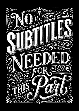 No Subtitles Needed Funny Text Art