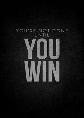 You're Not Done Until You Win