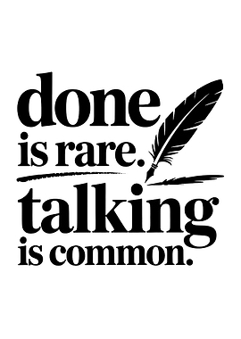 Done is Rare, Talking is Common Quote