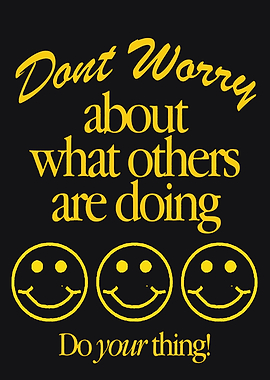 Don't Worry About Others, Do Your Thing