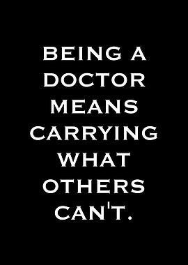 Being a Doctor Means Carrying What Others Can't