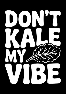 Don't Kale My Vibe Text Art