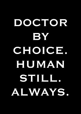 Doctor By Choice Human Still Always