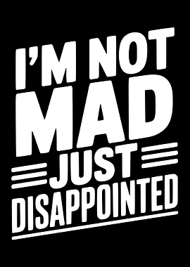 I'm Not Mad Just Disappointed Text Art