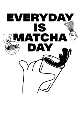 Everyday is Matcha Day text art