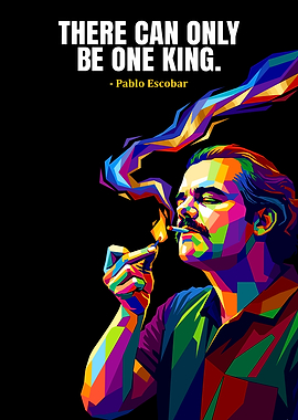 Pablo Escobar King Quote Pop Art