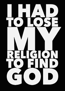 I Had to Lose My Religion to Find God