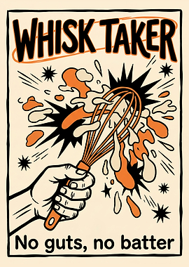 Whisk Taker No Guts No Batter