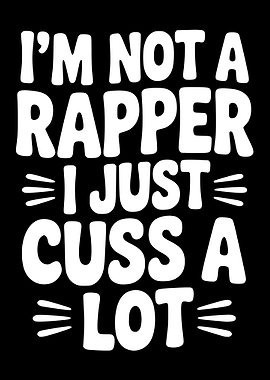 I'm Not a Rapper I Just Cuss A Lot