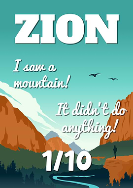 Zion National Park 1/10 I Saw A Mountain It Didnt Do Anything Funny Poster