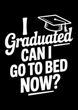 Graduation Humor: Can I Go to Bed Now?