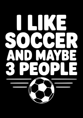 I Like Soccer and Maybe 3 People