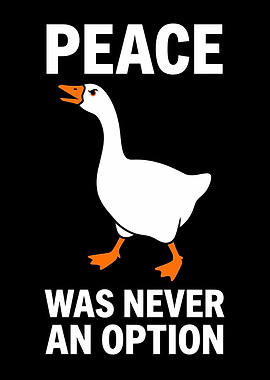 Peace Was Never an Option Goose