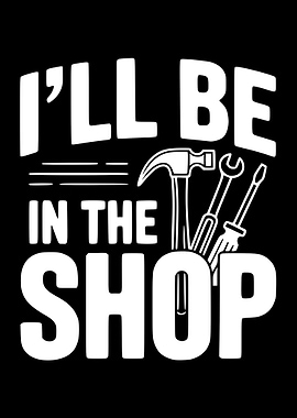 I'll Be In The Shop