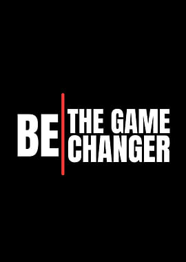 Be The Game Changer