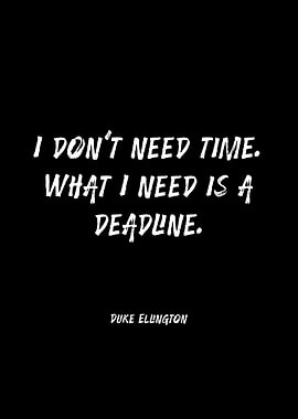 Duke Ellington Quote on Deadline