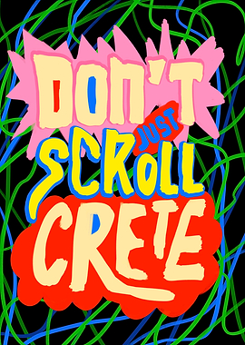 Don't Just Scroll, Create