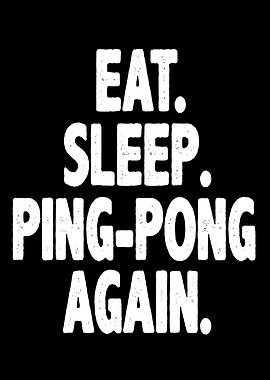 Eat Sleep Ping Pong Again Text Art