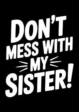 Don't Mess With My Sister Text Art