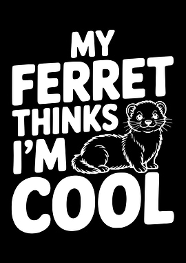 My Ferret Thinks I'm Cool