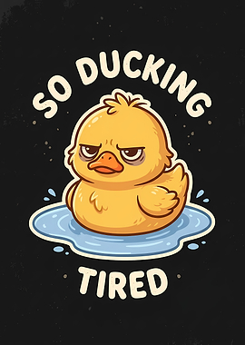 Tired Rubber Duck with 'So Ducking Tired' Text