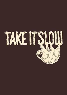 Take it slow - Sloth