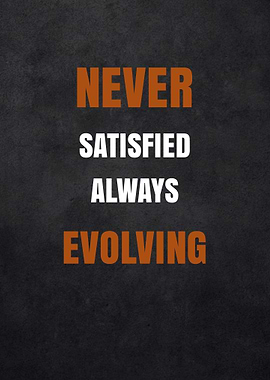 Never Satisfied Always Evolving Motivational Text