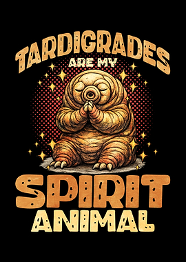 Tardigrades Are My Spirit Animal
