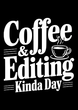 Coffee and Editing Kinda Day