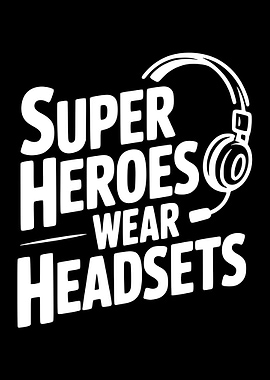 Super Heroes Wear Headsets