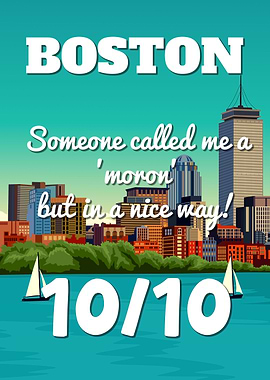 Boston Massachusetts 10/10 Someone Called Me A Moron In A Nice Way Funny Poster