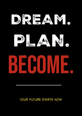 Dream. Plan. Become. Your Future Starts Now.