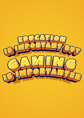 Gaming is More Important Than Education