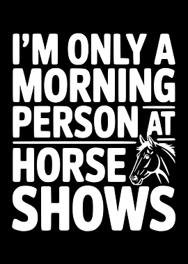 Funny Horse Show Morning Person Text Art