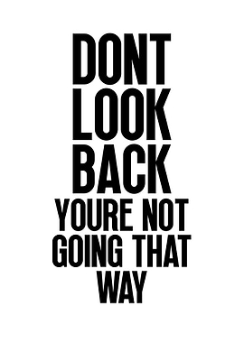 Don't Look Back You're Not Going That Way
