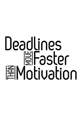 Deadlines Move Faster Than Motivation