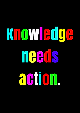 Knowledge Needs Action Text Art