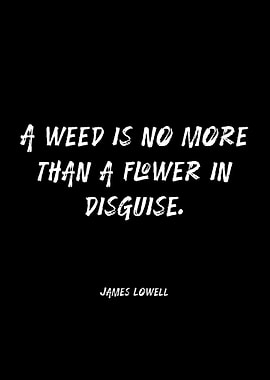 A Weed is No More Than a Flower in Disguise Quote