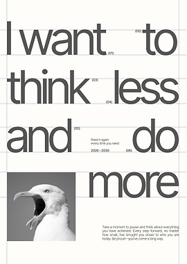 I want to think less and do more