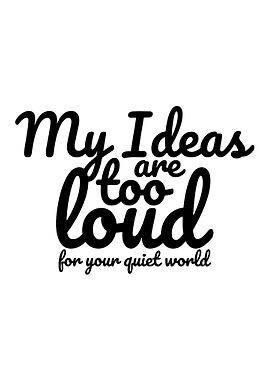 My Ideas Are Too Loud Text Art