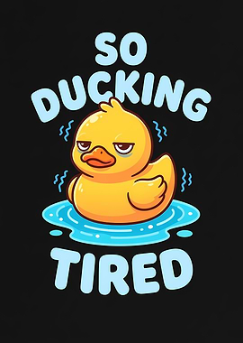 So Ducking Tired Rubber Duck