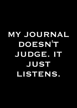 My Journal Doesn't Judge, It Listens