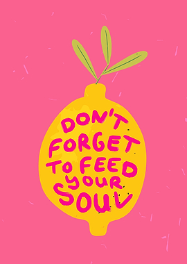 Don't Forget to Feed Your Soul Lemon